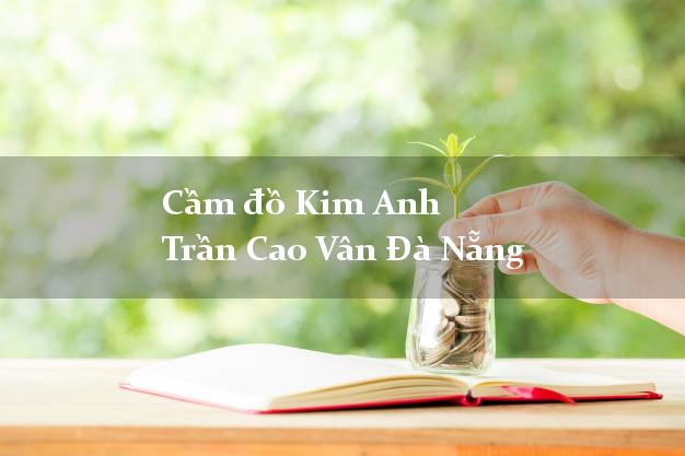 Cầm đồ Kim Anh Trần Cao Vân Đà Nẵng