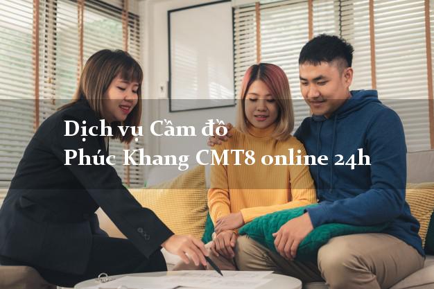 Dịch vụ Cầm đồ Phúc Khang CMT8 online 24h