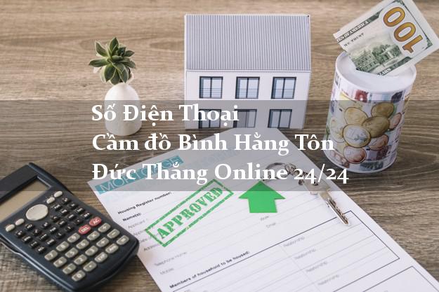 Số Điện Thoại Cầm đồ Bình Hằng Tôn Đức Thắng Online 24/24