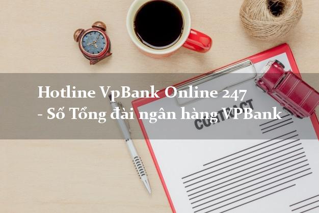 Hotline VpBank Online 247 - Số Tổng đài ngân hàng VPBank