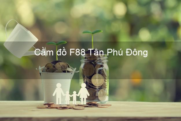 Cầm đồ F88 Tân Phú Đông Tiền Giang