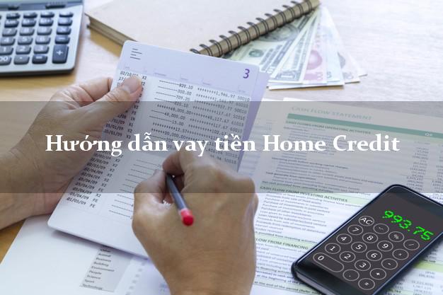 Hướng dẫn vay tiền Home Credit xét duyệt dễ dàng