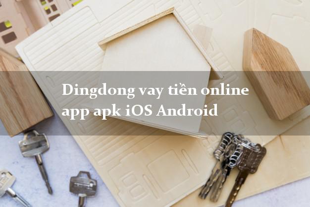 Dingdong vay tiền online app apk iOS Android lấy liền ngay trong ngày.