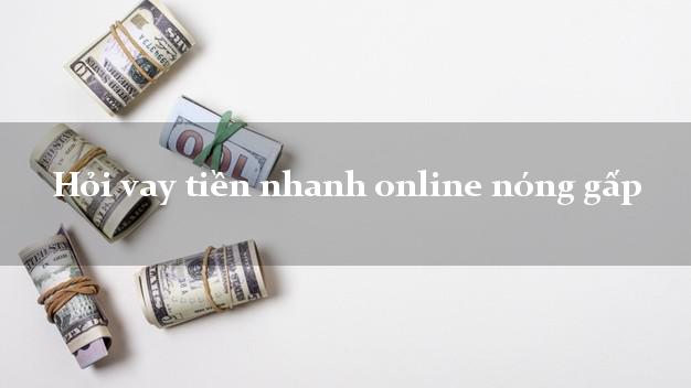 Hỏi vay tiền nhanh online nóng gấp chấp nhận nợ xấu