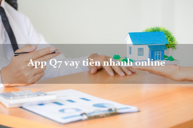 App Q7 vay tiền nhanh online không thế chấp