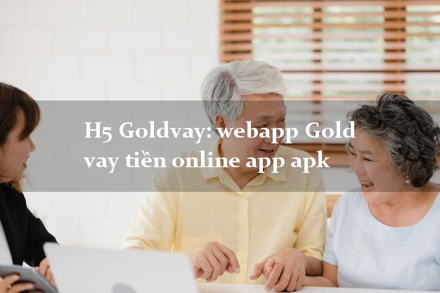 H5 Goldvay: webapp Gold vay tiền online app apk tốc độ như chớp